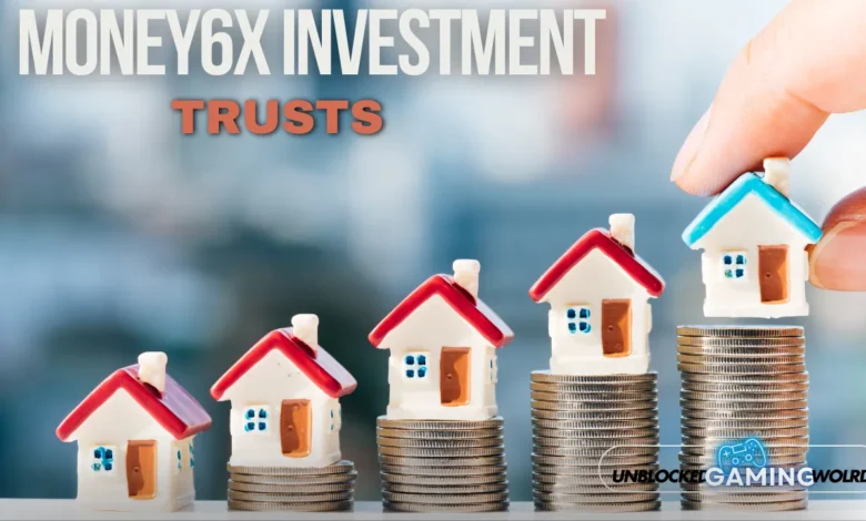 money6x investment trusts