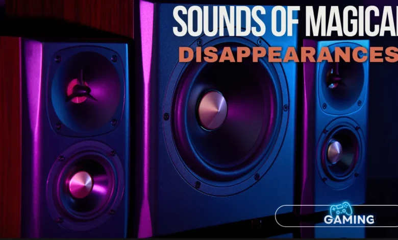 sounds of magical disappearances